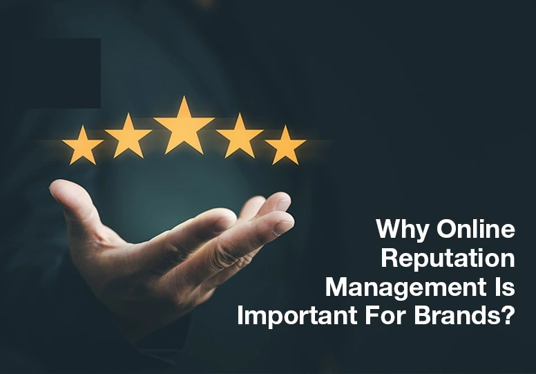 Why Online Reputation Management is important for Brands