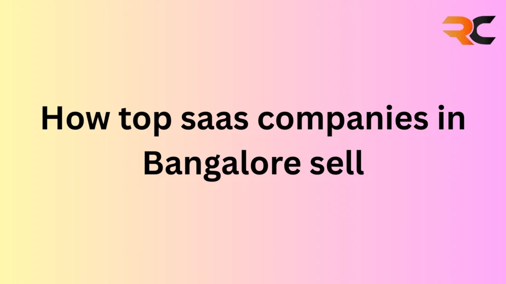 How top saas companies in Bangalore sell
